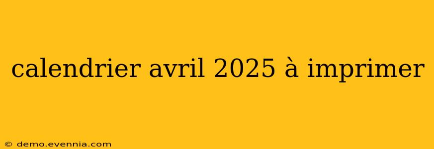 calendrier avril 2025 à imprimer