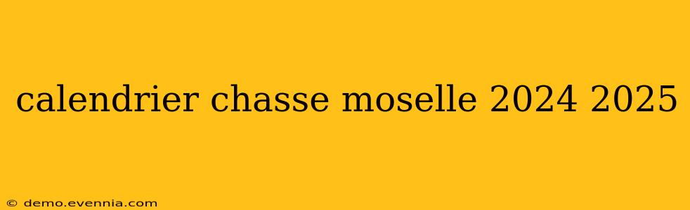 calendrier chasse moselle 2024 2025