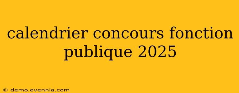 calendrier concours fonction publique 2025