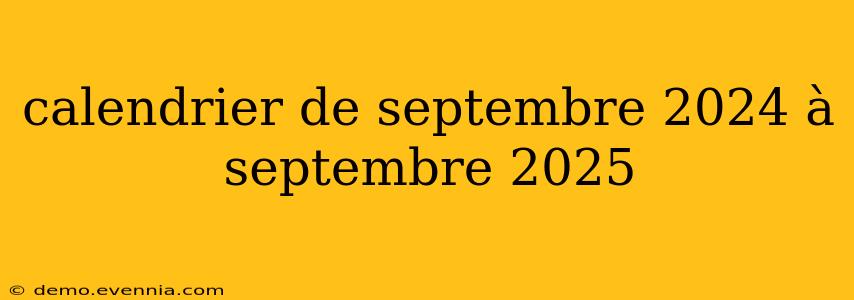 calendrier de septembre 2024 à septembre 2025