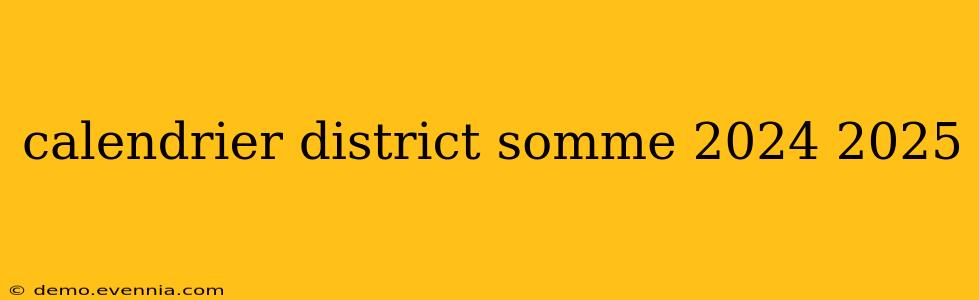 calendrier district somme 2024 2025