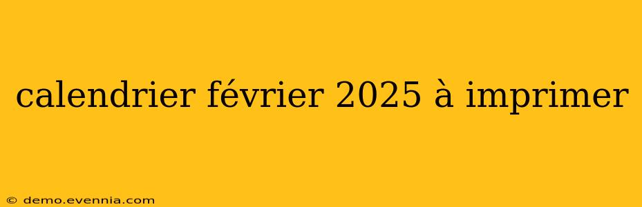 calendrier février 2025 à imprimer