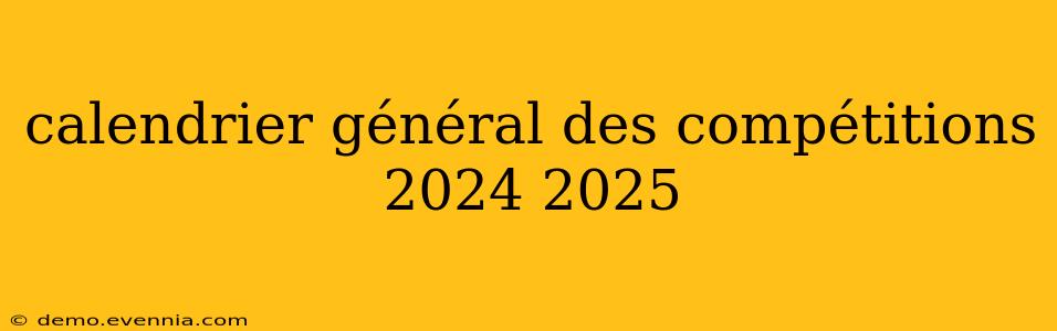 calendrier général des compétitions 2024 2025