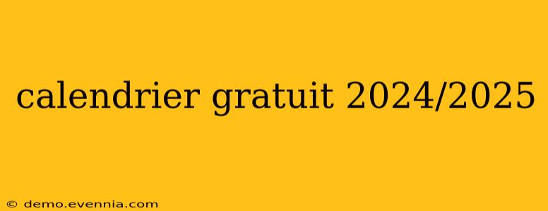 calendrier gratuit 2024/2025