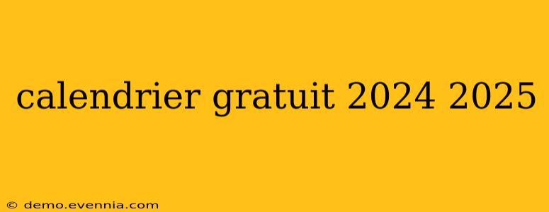 calendrier gratuit 2024 2025