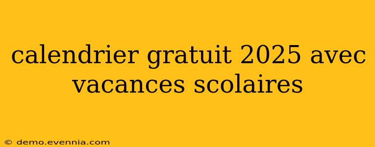 calendrier gratuit 2025 avec vacances scolaires