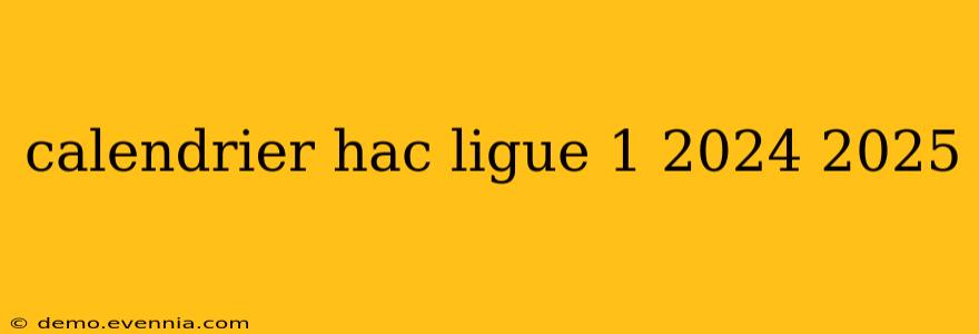 calendrier hac ligue 1 2024 2025