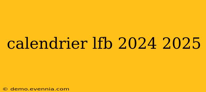 calendrier lfb 2024 2025