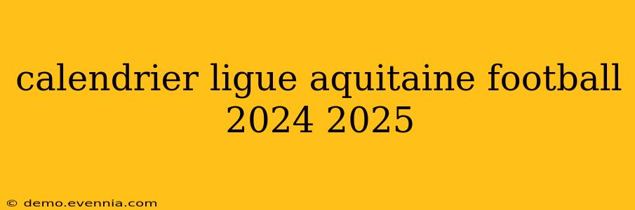 calendrier ligue aquitaine football 2024 2025