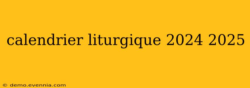 calendrier liturgique 2024 2025