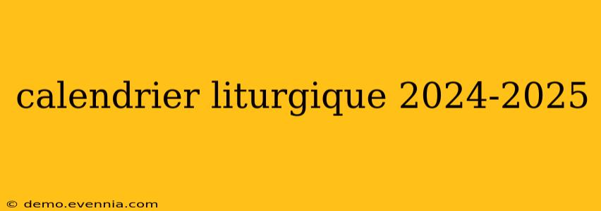 calendrier liturgique 2024-2025