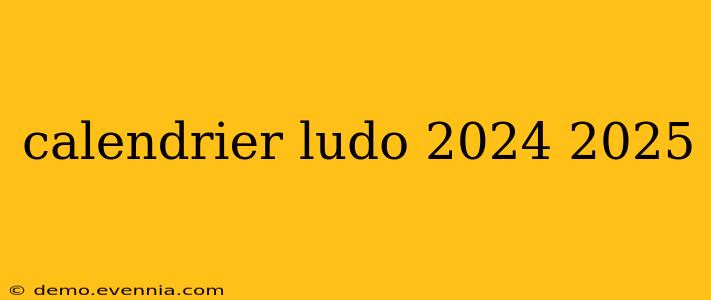 calendrier ludo 2024 2025