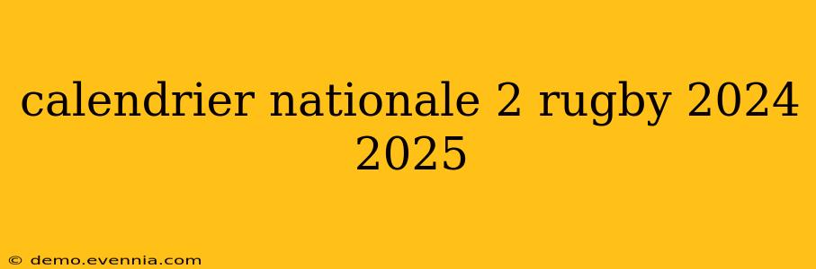 calendrier nationale 2 rugby 2024 2025