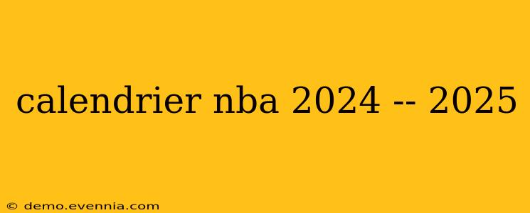 calendrier nba 2024 -- 2025