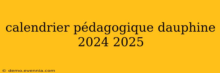 calendrier pédagogique dauphine 2024 2025