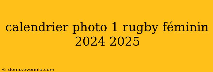 calendrier photo 1 rugby féminin 2024 2025