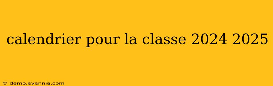 calendrier pour la classe 2024 2025