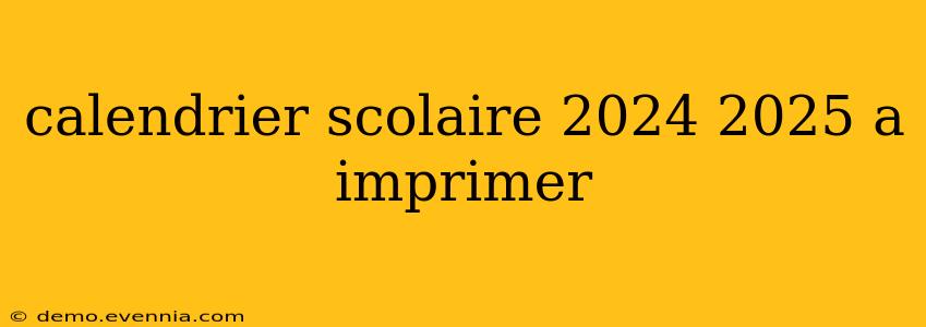 calendrier scolaire 2024 2025 a imprimer