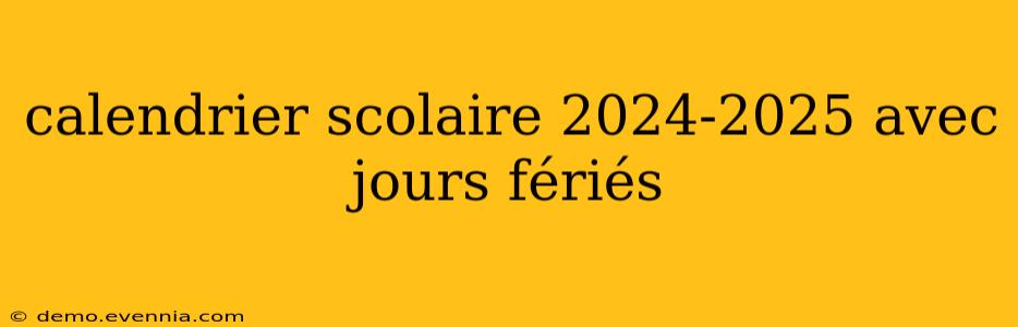 calendrier scolaire 2024-2025 avec jours fériés