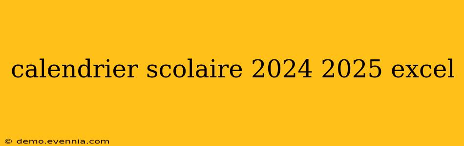 calendrier scolaire 2024 2025 excel