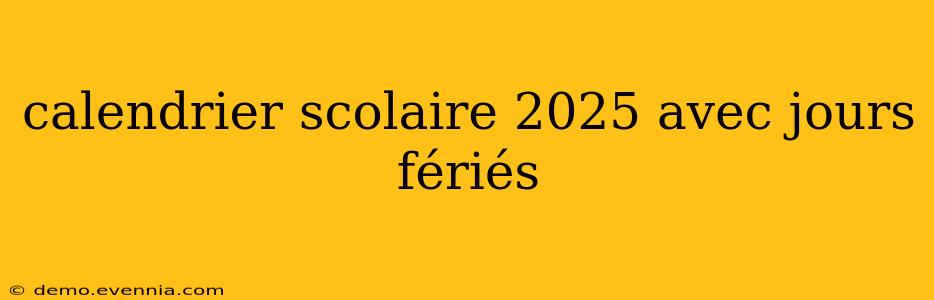 calendrier scolaire 2025 avec jours fériés