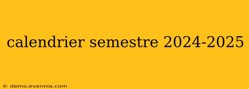 calendrier semestre 2024-2025