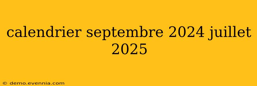 calendrier septembre 2024 juillet 2025