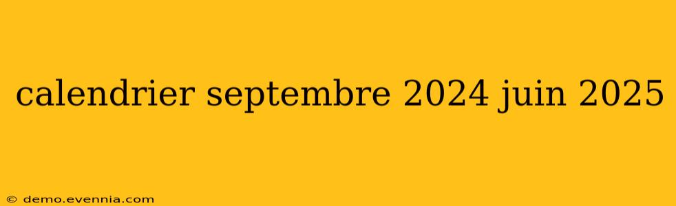 calendrier septembre 2024 juin 2025