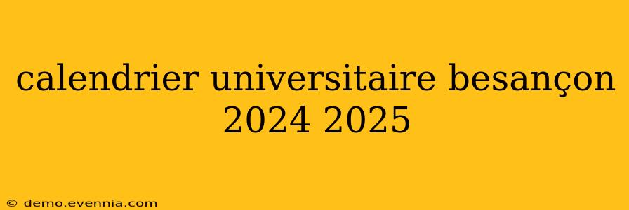 calendrier universitaire besançon 2024 2025