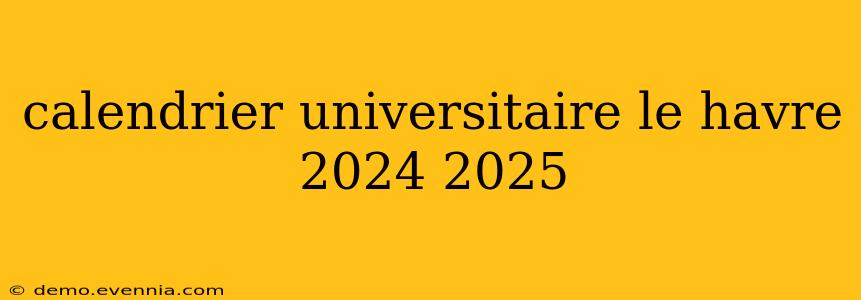 calendrier universitaire le havre 2024 2025