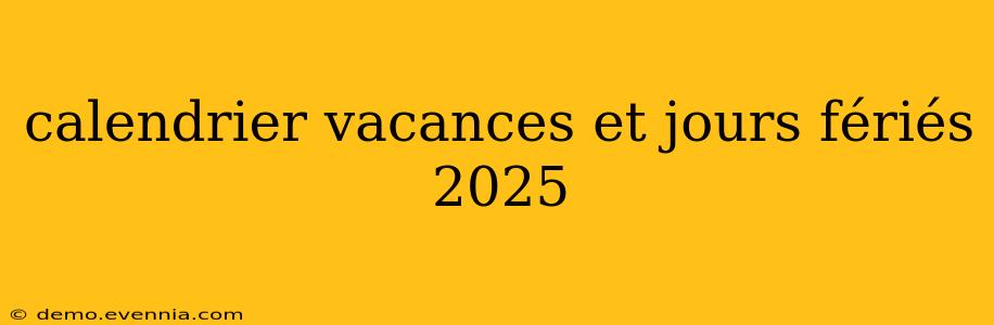 calendrier vacances et jours fériés 2025