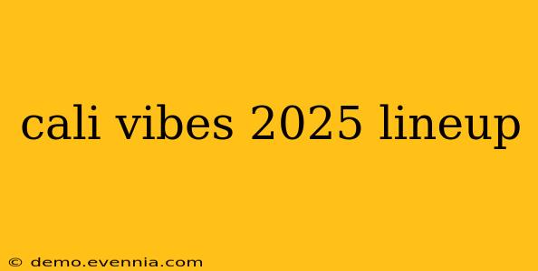 cali vibes 2025 lineup