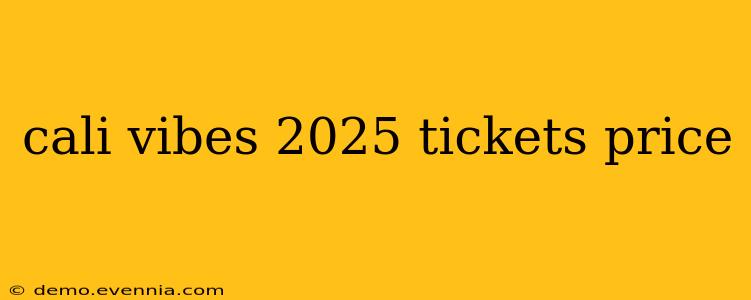 cali vibes 2025 tickets price