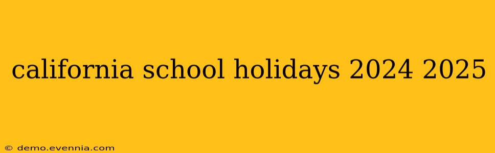 california school holidays 2024 2025