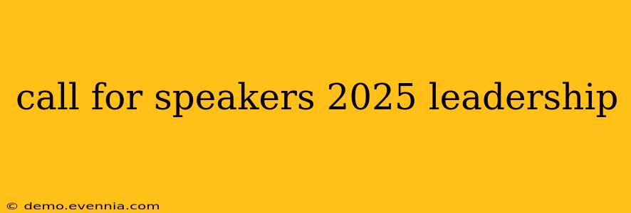 call for speakers 2025 leadership