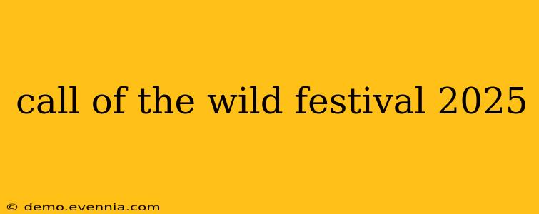 call of the wild festival 2025