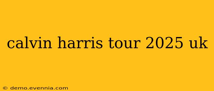 calvin harris tour 2025 uk