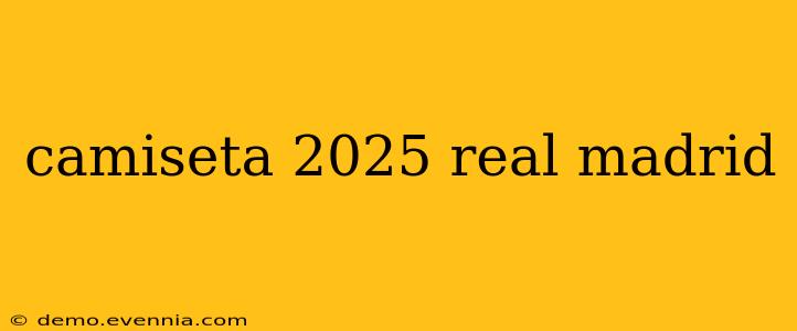 camiseta 2025 real madrid