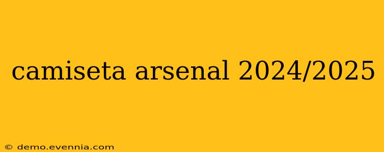 camiseta arsenal 2024/2025