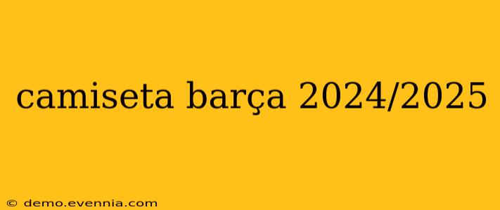 camiseta barça 2024/2025