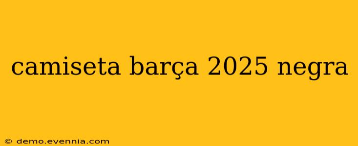 camiseta barça 2025 negra