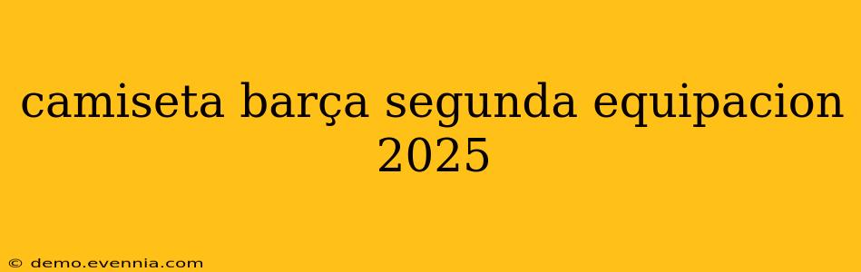 camiseta barça segunda equipacion 2025