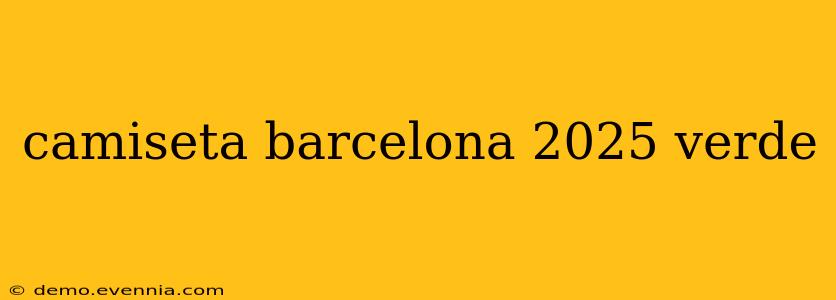 camiseta barcelona 2025 verde