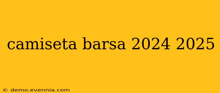 camiseta barsa 2024 2025