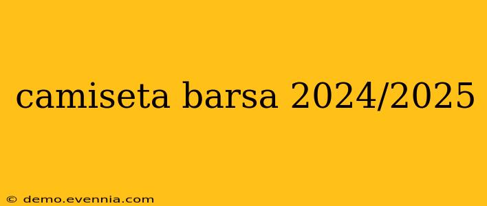 camiseta barsa 2024/2025