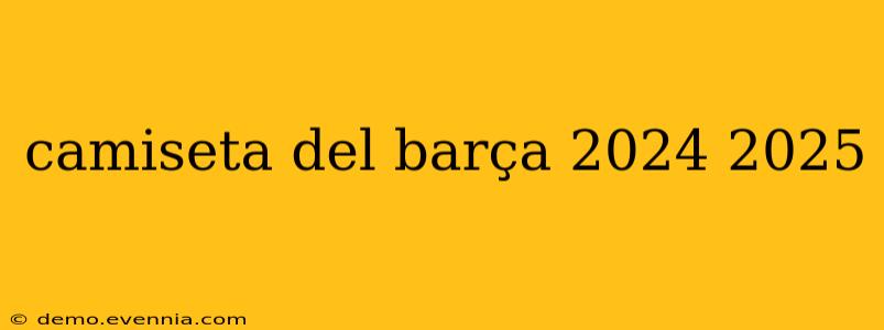 camiseta del barça 2024 2025