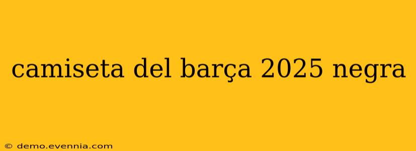 camiseta del barça 2025 negra