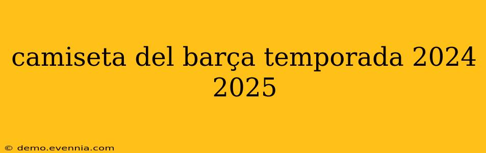 camiseta del barça temporada 2024 2025