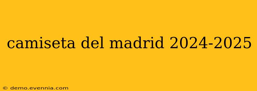 camiseta del madrid 2024-2025