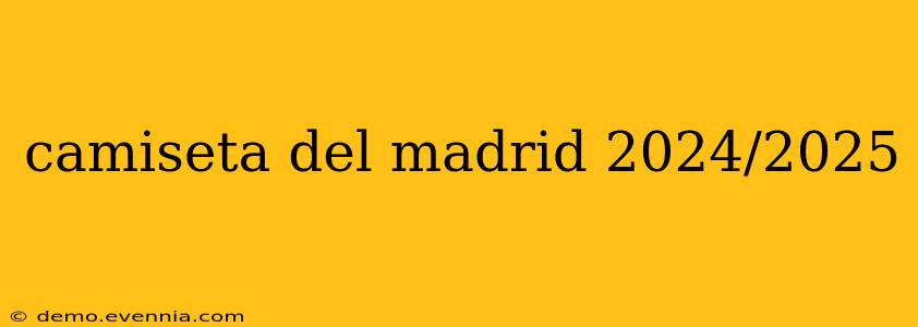 camiseta del madrid 2024/2025